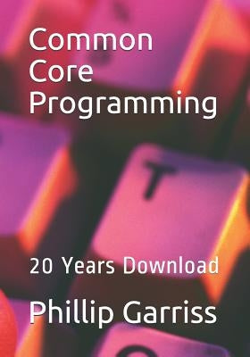 Common Core Programming: 20 Years Download by Garriss, Christy Yvonne Gigax