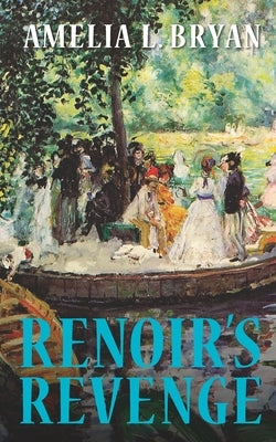 Renoir's Revenge by Bryan, Amelia L.