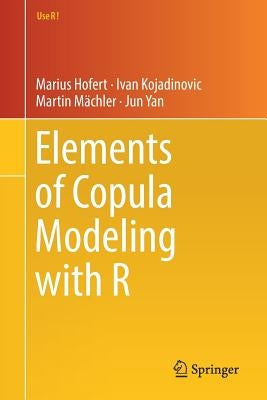 Elements of Copula Modeling with R by Hofert, Marius