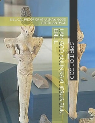 I Am God Anunnaki Jesus Enki Enlil: Biblical Proof of Anunnaki Gods Reptilian Race by Strong, Timothy