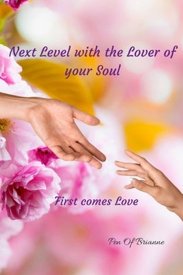 Next Level with the Lover of your Soul. First comes Love by Brianne, Pen of