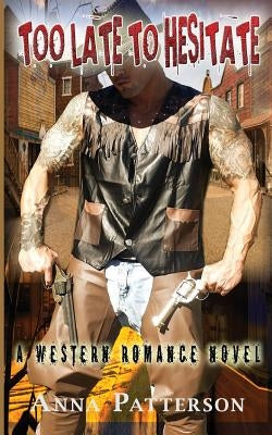 Too Late to Hesitate by Patterson, Anna B.