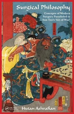 Surgical Philosophy: Concepts of Modern Surgery Paralleled to Sun Tzu's 'Art of War' by Ashrafian, Hutan