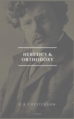 Heretics and Orthodoxy: Easy to Read Layout by Chesterton, G. K.