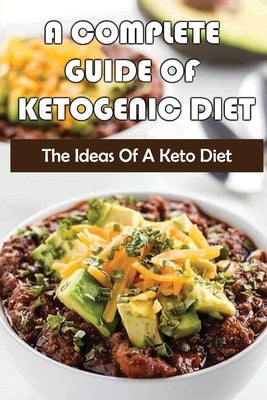 A Complete Guide Of Ketogenic Diet: The Ideas Of A Keto Diet by Kostal, Cristina