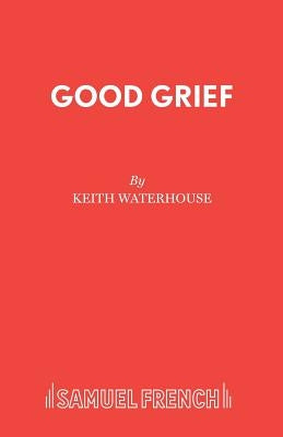Good Grief by Waterhouse, Keith