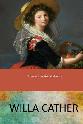 Youth and the Bright by Cather, Willa