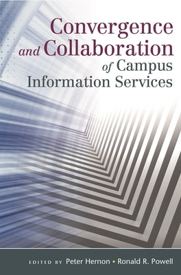 Convergence and Collaboration of Campus Information Services by Powell, Ronald