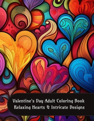 Valentine's Day Adult Coloring Book - Relaxing Hearts and Intricate Designs by Larsen, Corinne