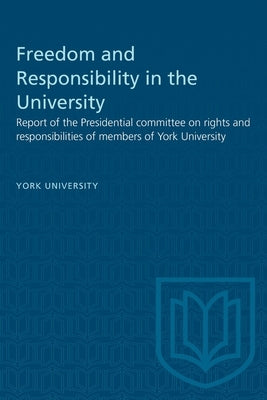 Freedom and Responsibility in the University: Report of the Presidential committee on rights and responsibilities of members of York University by York University