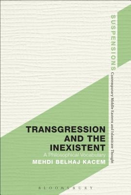 Transgression and the Inexistent: A Philosophical Vocabulary by Kacem, Mehdi Belhaj
