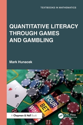 Quantitative Literacy Through Games and Gambling by Hunacek, Mark