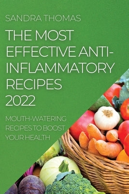 The Most Effective Anti-Inflammatory Recipes 2022: Mouth-Watering Recipes to Boost Your Health by Thomas, Sandra