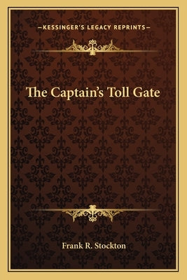 The Captain's Toll Gate by Stockton, Frank R.
