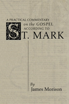 Practical Commentary on the Gospel of St. Mark by Morison, James