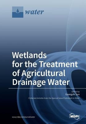 Wetlands for the Treatment of Agricultural Drainage Water by Sun, Guangzhi