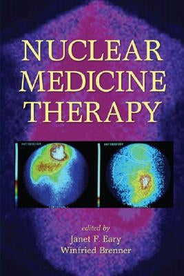 Nuclear Medicine Therapy by Eary, Janet F.