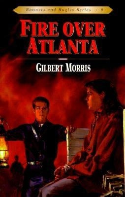Fire Over Atlanta: Volume 9 by Morris, Gilbert