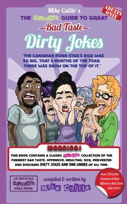 The Hilarious Guide To Great Bad Taste Dirty Jokes by Callie, Mike