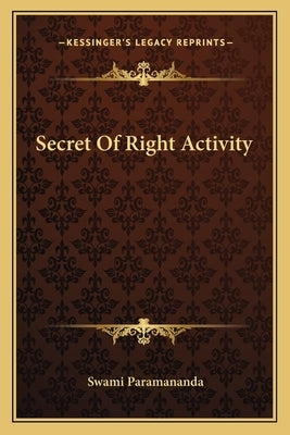 Secret of Right Activity by Paramananda, Swami