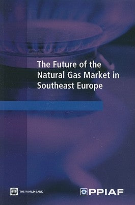 The Future of the Natural Gas Market in Southeast Europe by Public-Private Infrastructure Advisory F