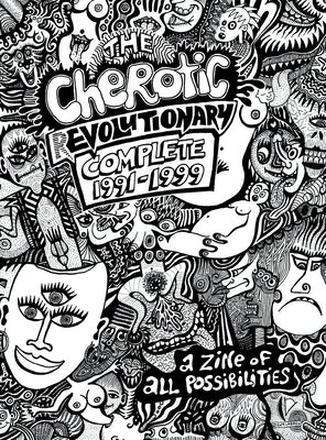The Cherotic (r)Evolutionary Complete 1991-1999: A zine of all possibilities by Moore, Frank