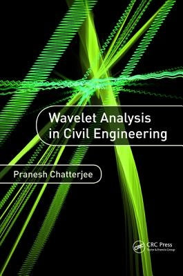 Wavelet Analysis in Civil Engineering by Chatterjee, Pranesh