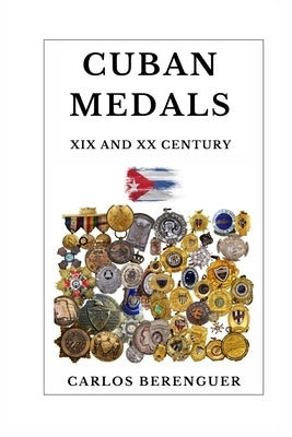 Cuban Medals: XIX AND XX CENTURY: (B&W) A Unique Cultural Legacy by Berenguer, Carlos