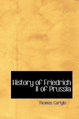 History of Friedrich II of Prussia by Carlyle, Thomas