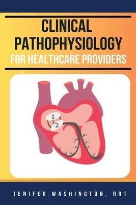 Clinical Pathophysiology by Washington, Rrt Jenifer