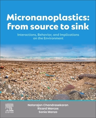 Micronanoplastics: From Source to Sink: Interactions, Behavior, and Implications on the Environment by Chandrasekaran, Natarajan