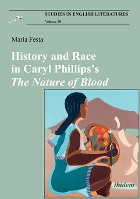History and Race in Caryl Phillips's the Nature of Blood by Festa, Maria