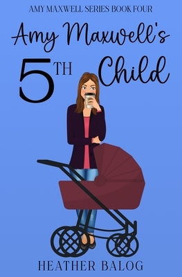 Amy Maxwell's 5th Child by Balog, Heather