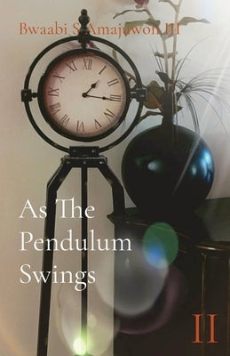 As The Pendulum Swings by Amajuwon, Bwaabi Shaawe