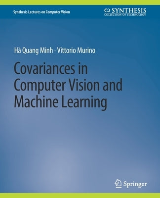 Covariances in Computer Vision and Machine Learning by Minh, Hà Quang