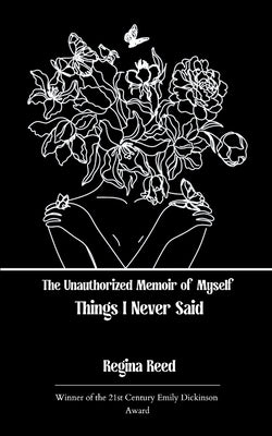 The Unauthorized Memoir of Myself Things I Never Said by Reed, Regina