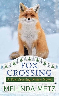 Fox Crossing: A Fox Crossing, Maine Novel by Metz, Melinda