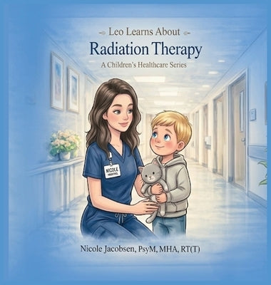 Leo Learns about Radiation Therapy by Jacobsen, Nicole