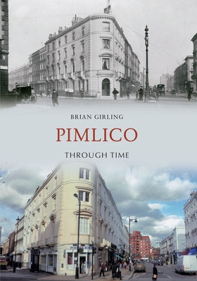 Pimlico Through Time by Girling, Brian