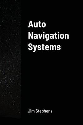 Auto Navigation Systems by Stephens, Jim