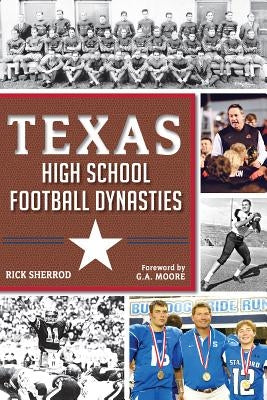 Texas High School Football Dynasties by Sherrod, Rick