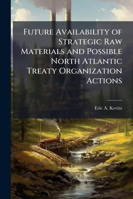 Future Availability of Strategic Raw Materials and Possible North Atlantic Treaty Organization Actions by Kevitz, Eric A.