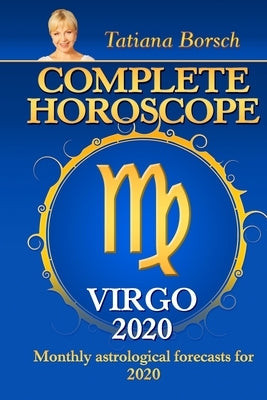 Complete Horoscope VIRGO 2020: Monthly Astrological Forecasts for 2020 by Borsch, Tatiana