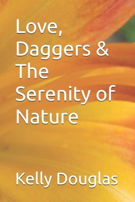 Love, Daggers & The Serenity of Nature by Douglas, Kelly Louise