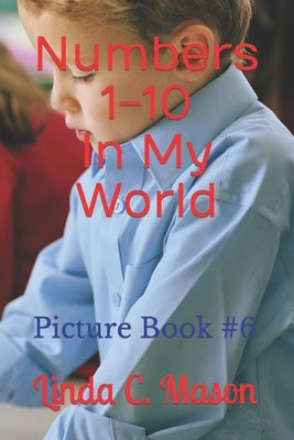 Numbers 1-10 In My World: Picture Book #6 by Mason, Linda Catherine
