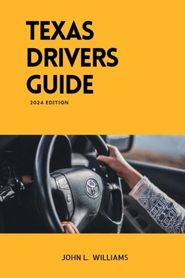 Texas Drivers Guide: A Study Manual on Getting Your Drivers License by Williams, John L.