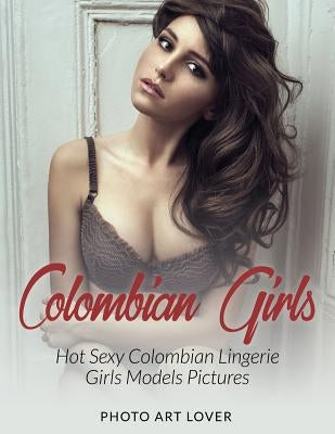 Colombian Girls: Hot Sexy Colombian Lingerie Girls Models Pictures by Lover, Photo Art