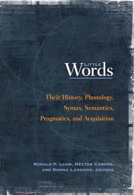 Little Words: Their History, Phonology, Syntax, Semantics, Pragmatics, and Acquisition by Leow, Ronald P.