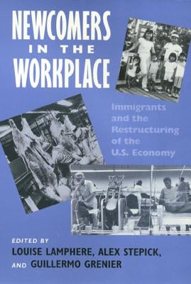 Newcomers in Workplace: Immigrants and the Restructing of the U.S. Economy by Lamphere, Louise