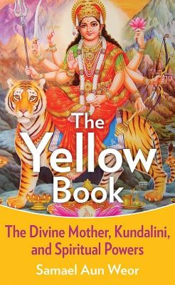 The Yellow Book: The Divine Mother, Kundalini, and Spiritual Powers by Aun Weor, Samael